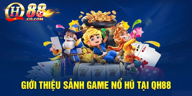 Game slot QH88 – Trải nghiệm chơi game trực tuyến đỉnh cao 1 Thông tin về sảnh game nổ hũ QH88