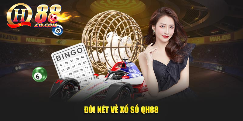 Tổng quan về xổ số hôm nay QH88 và Hướng dẫn cá cược ngày nay 1 Thông tin về sảnh cược QH88