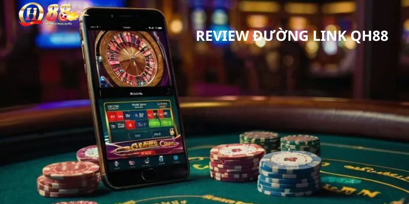 Review đường link QH88.TW - Đường link chính thống & Trải nghiệm người dùng 1 Link vào nhà cái QH88 mới nhất