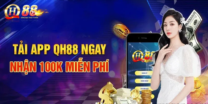 Tải App QH88 – Tận hưởng cá cược liền mạch mọi lúc, mọi nơi 1 Đa dạng các phần thưởng cực hấp dẫn